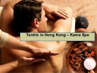 Tantric in Hong Kong – Kama Spa
 