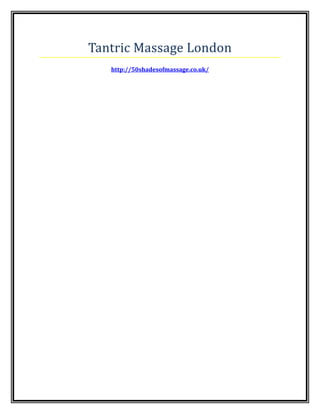 Tantric Massage London
http://50shadesofmassage.co.uk/
 