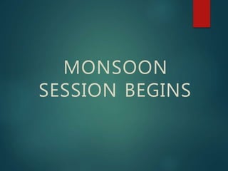 MONSOON
SESSION BEGINS
 