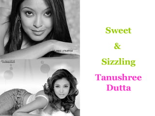 Sweet &  Sizzling Tanushree Dutta 