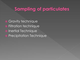  Gravity technique
 Filtration technique
 Inertial Technique
 Precipitation Technique
 