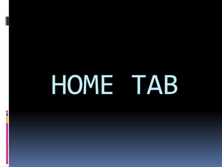 HOME TAB 
 