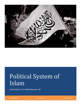 Political System of
Islam
Submitted to: Sir Arbab Manzoor Ali
Tanveer Ahmed 013-19-0285 Isamic Studies
 