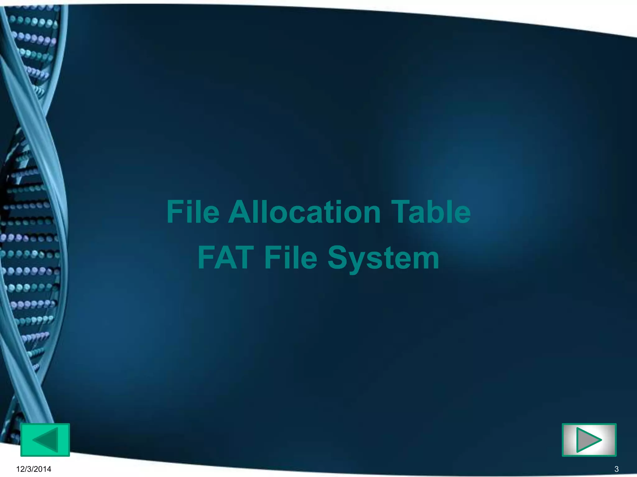 File Allocation Table 
FAT File System 
12/3/2014 3 
 