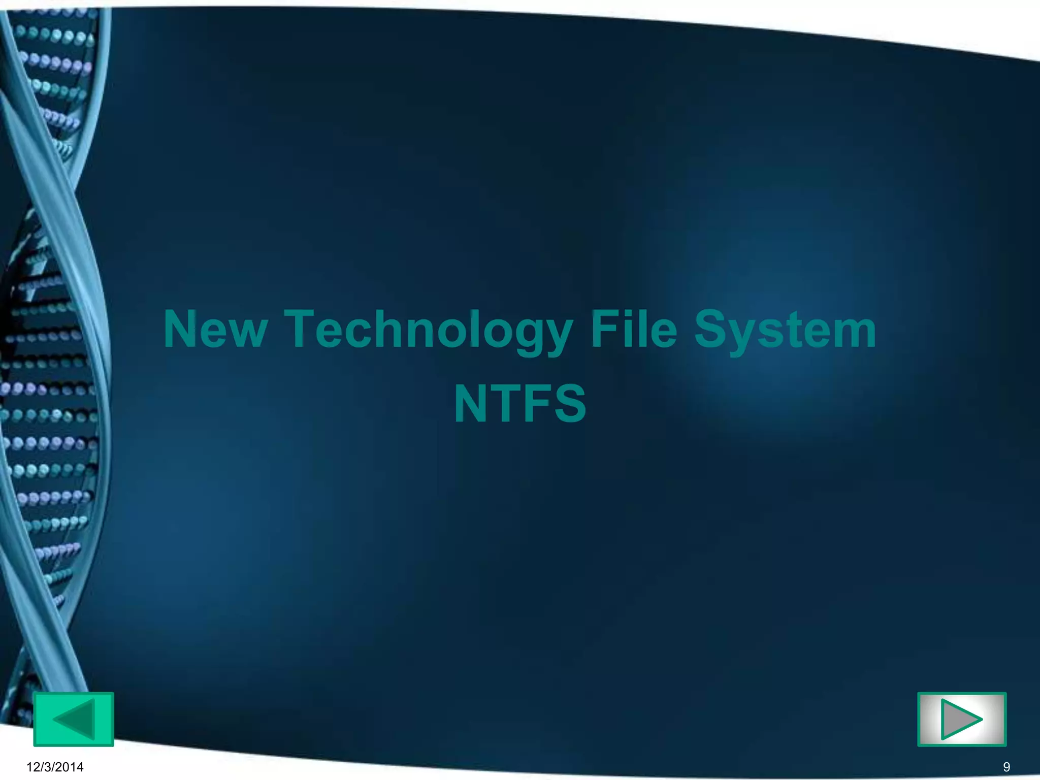 New Technology File System 
NTFS 
12/3/2014 9 
 