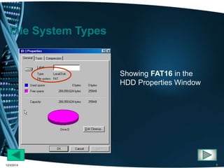 Showing FAT16 in the 
HDD Properties Window 
File System Types 
12/3/2014 7 
 