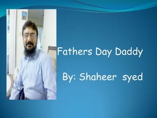 Happy Fathers Day Daddy
By: Shaheer syed
 