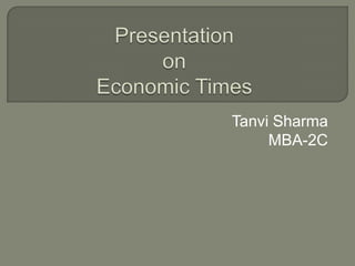 Presentation on Economic Times  Tanvi Sharma MBA-2C 