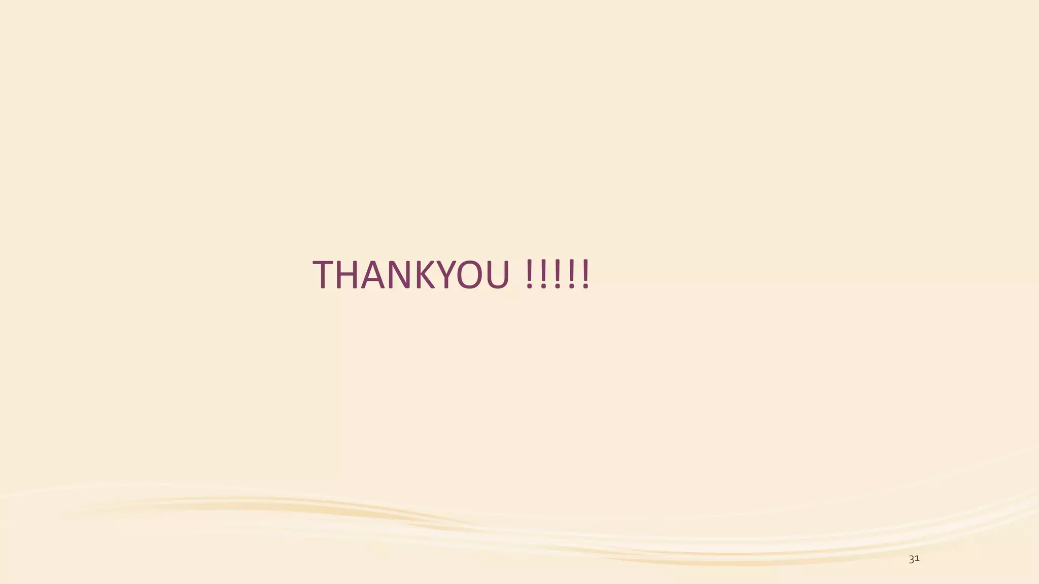 THANKYOU !!!!!
31
 