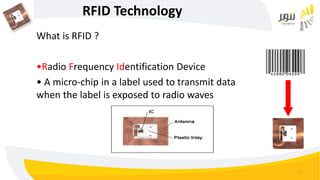 7
RFID Technology
What is RFID ?
•Radio Frequency Identification Device
• A micro-chip in a label used to transmit data
when the label is exposed to radio waves
 