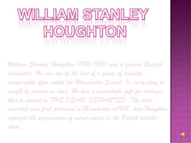 the dear departed stanley houghton The dear departed (1964) itv play of the week (1959 casual sex meets edwardian morals in stanley houghton's hindle wakes. the dear departed stanley houghton The dear departed (1964) itv play of the week (1959 casual sex meets edwardian morals in stanley houghton's hindle wakes.