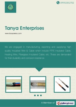 09953352702
A Member of
Tanya Enterprises
www.tanyawires.com
PTFE Cable Insulated Cable Coaxial Cable PTFE Wire Heating Cable PTFE Sleeve Multicore
Cable RTD & Thermocouple Cable PTFE Cable Insulated Cable Coaxial Cable PTFE
Wire Heating Cable PTFE Sleeve Multicore Cable RTD & Thermocouple Cable PTFE
Cable Insulated Cable Coaxial Cable PTFE Wire Heating Cable PTFE Sleeve Multicore
Cable RTD & Thermocouple Cable PTFE Cable Insulated Cable Coaxial Cable PTFE
Wire Heating Cable PTFE Sleeve Multicore Cable RTD & Thermocouple Cable PTFE
Cable Insulated Cable Coaxial Cable PTFE Wire Heating Cable PTFE Sleeve Multicore
Cable RTD & Thermocouple Cable PTFE Cable Insulated Cable Coaxial Cable PTFE
Wire Heating Cable PTFE Sleeve Multicore Cable RTD & Thermocouple Cable PTFE
Cable Insulated Cable Coaxial Cable PTFE Wire Heating Cable PTFE Sleeve Multicore
Cable RTD & Thermocouple Cable PTFE Cable Insulated Cable Coaxial Cable PTFE
Wire Heating Cable PTFE Sleeve Multicore Cable RTD & Thermocouple Cable PTFE
Cable Insulated Cable Coaxial Cable PTFE Wire Heating Cable PTFE Sleeve Multicore
Cable RTD & Thermocouple Cable PTFE Cable Insulated Cable Coaxial Cable PTFE
Wire Heating Cable PTFE Sleeve Multicore Cable RTD & Thermocouple Cable PTFE
Cable Insulated Cable Coaxial Cable PTFE Wire Heating Cable PTFE Sleeve Multicore
Cable RTD & Thermocouple Cable PTFE Cable Insulated Cable Coaxial Cable PTFE
Wire Heating Cable PTFE Sleeve Multicore Cable RTD & Thermocouple Cable PTFE
Cable Insulated Cable Coaxial Cable PTFE Wire Heating Cable PTFE Sleeve Multicore
We are engaged in manufacturing, exporting and supplying high
quality Insulated Wire & Cable which include PTFE Insulated Cable,
Heating Wire, Fiberglass Insulated Cable, etc. These are demanded
for their durability and corrosion resistance.
 
