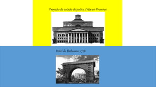 Proyecto de palacio de justice d'Aix-en-Provence
Hôtel de Thélusson, 1778
 