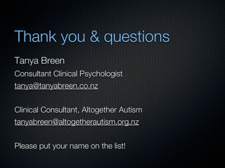 Thank you & questions
Tanya Breen
Consultant Clinical Psychologist
tanya@tanyabreen.co.nz


Clinical Consultant, Altogethe...
