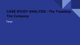 CASE STUDY ANALYSIS : The Treadway
Tire Company
Tanya
 