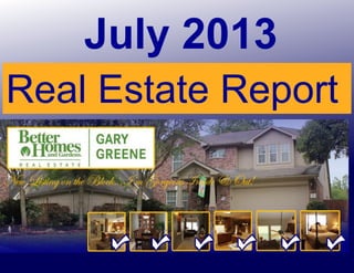 July 2013
Real Estate Report
 