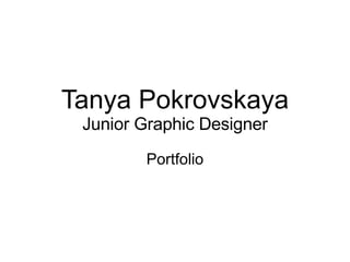 Tanya Pokrovskaya Junior Graphic Designer Portfolio 