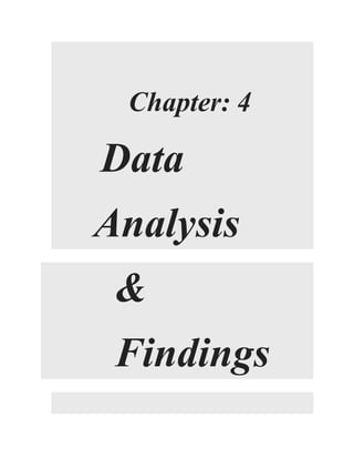 Chapter: 4
Data
Analysis
&
Findings
 