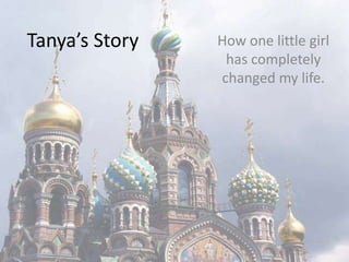 Tanya’s Story   How one little girl
                 has completely
                changed my life.
 