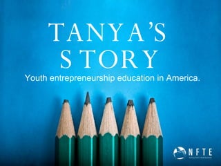 Youth entrepreneurship education in America. TANYA’S STORY 