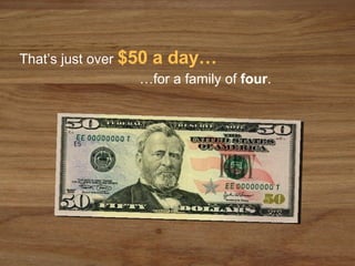 That’s just over   $50 a day… … for a family of  four . 