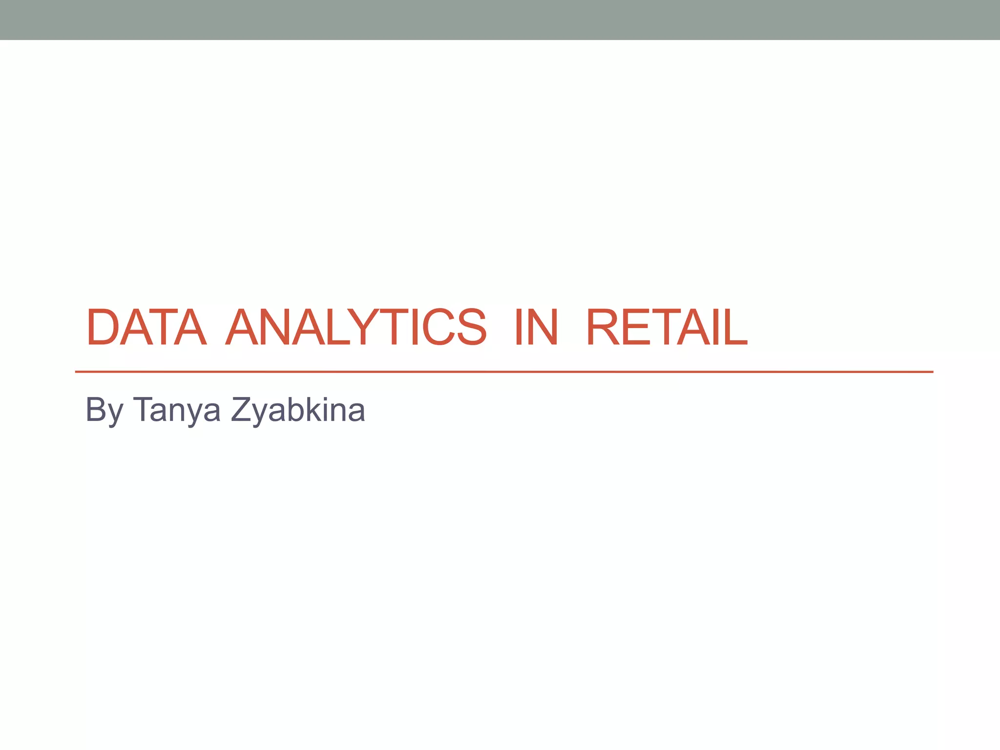 DATA ANALYTICS IN RETAIL
By Tanya Zyabkina
 
