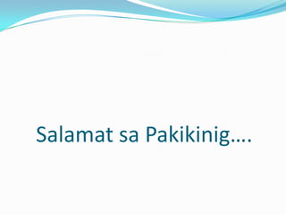 Salamat sa Pakikinig….
 