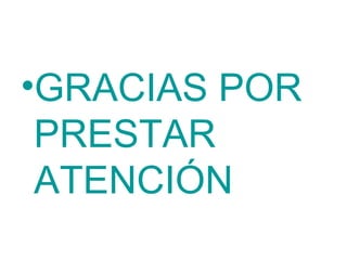 •GRACIAS POR
PRESTAR
ATENCIÓN
 