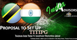 TANZANIA-INDIA TRADE & INVESTMENT PROMOTION GROUP
 