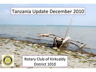 Tanzania Update December 2010 Rotary Club of Kirkcaldy District 1010 