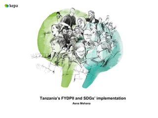 Tanzania’s FYDPII and SDGs’ implementation
Asna Mshana
 