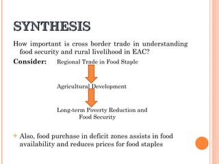 SYNTHESIS <ul><li>How important is cross border trade in understanding food security and rural livelihood in EAC? </li></u...