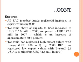 ..CONT <ul><li>Exports: </li></ul><ul><li>All EAC member states registered increases in export values by 2008  </li></ul><...