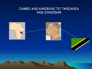 JAMBO AND KARIBUNI TO TANZANIA AND ZANZIBAR 