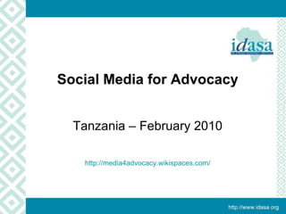 Examples of  Using Media  for Advocacy Tanzania February 2010 Social Media for Advocacy Tanzania – February 2010 http://media4advocacy.wikispaces.com/ 