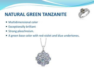 NATURAL GREEN TANZANITE
 Multidimensional color
 Exceptionally brilliant
 Strong pleochroism.
 A green base color with red-violet and blue undertones.
 