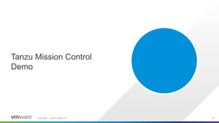 Confidential │ ©2019 VMware, Inc. 29
Tanzu Mission Control
Demo
 