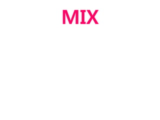 MIX
 