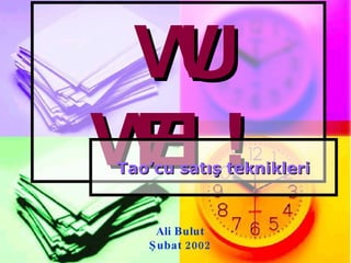 WU WEI! Tao’cu satış teknikleri Ali Bulut Şubat 2002 