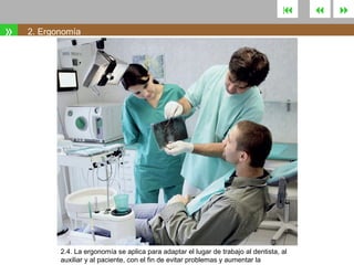 

»

2. Ergonomía

2.4. La ergonomía se aplica para adaptar el lugar de trabajo al dentista, al
auxiliar y al paciente, con el fin de evitar problemas y aumentar la





 