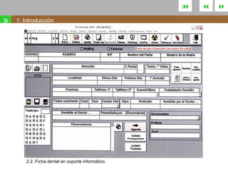 

»

1. Introducción

2.2. Ficha dental en soporte informático.





 