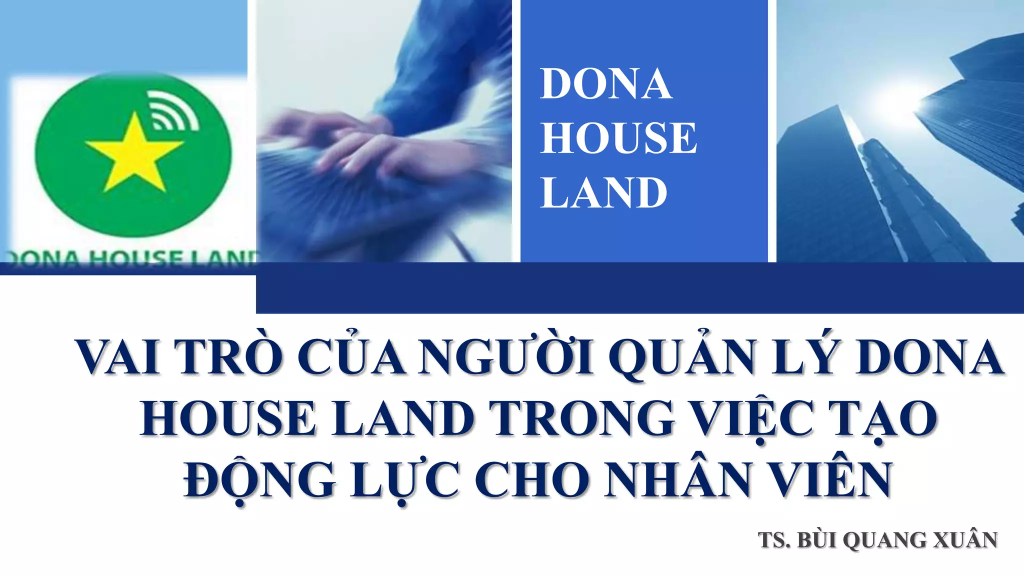 TS. BÙI QUANG XUÂN VAI TRÒ CỦA NGƯỜI QUẢN LÝ DONA HOUSE LAND TRONG VIỆC