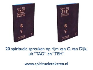 Tao en Teh 20 spirituele spreuken op rijm van C van Dijk Lao Zi Tao Teh Jing