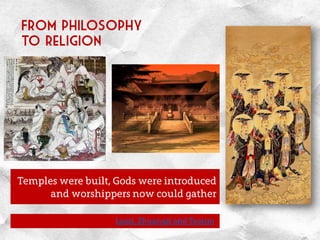 From philosophy
to religion
Temples were built, Gods were introduced
and worshippers now could gather
Laozi, Zhuangzi and Taoism
 