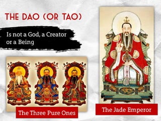 The dao (or tao)
Is not a God, a Creator
or a Being
The Three Pure Ones
The Jade Emperor
 