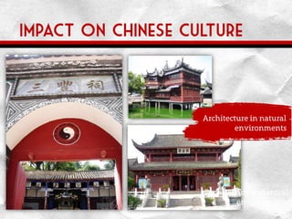 Impact on Chinese culture
Architecture in natural
environments
Architecture in natural
environments
 