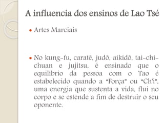 A influencia dos ensinos de Lao Tsé




Artes Marciais
No kung-fu, caratê, judô, aikidô, tai-chichuan e jujitsu, é ensinado que o
equilíbrio da pessoa com o Tao é
estabelecido quando a “Força” ou “Ch'i”,
uma energia que sustenta a vida, flui no
corpo e se estende a fim de destruir o seu
oponente.

 