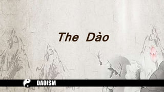 The Dào
DAOISM
 