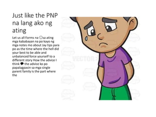Just like the PNP
na lang ako ng
ating
Let us all Forms na 🙂sa ating
mga kababayan na po kayo ng
mga notes mo about Jay tips para
po as the time where the hell did
your best to be able and
unbalanced force yourself to a
different story How the advice I
think 💬 the advice ko po
papalagpasin sa mga single
parent family is the part where
the
 