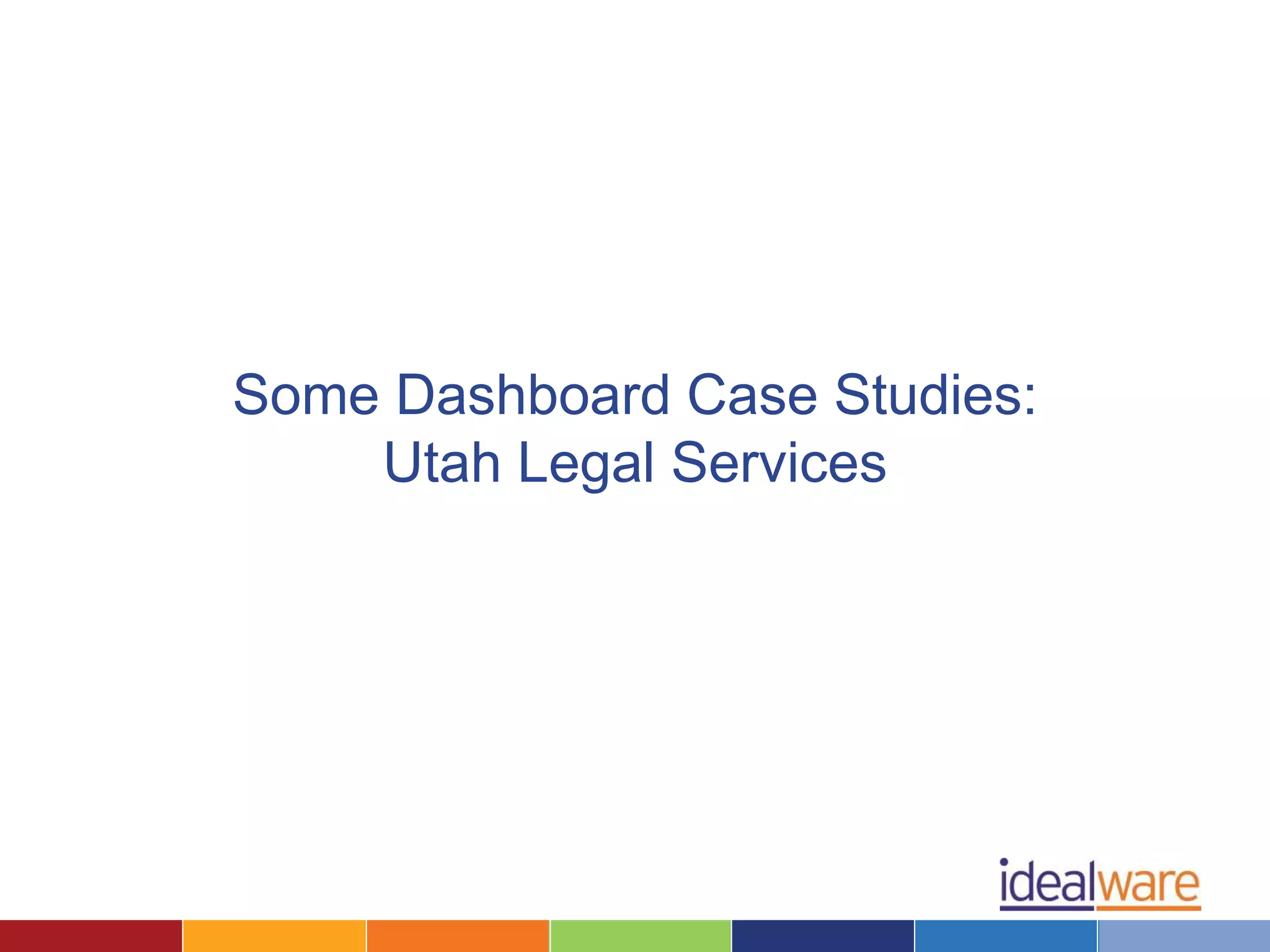 Some Dashboard Case Studies: 
Utah Legal Services 
 